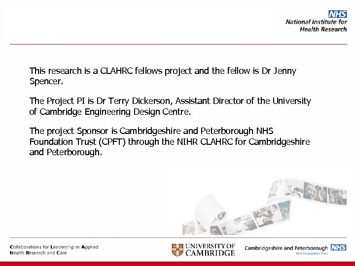 This research is a CLAHRC fellows project and the fellow is Dr Jenny Spencer.