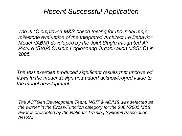 Recent Successful Application The JITC employed M&S-based testing for the initial major milestone evaluation