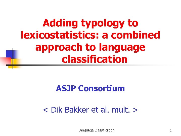 Adding typology to lexicostatistics: a combined approach to language classification ASJP Consortium < Dik