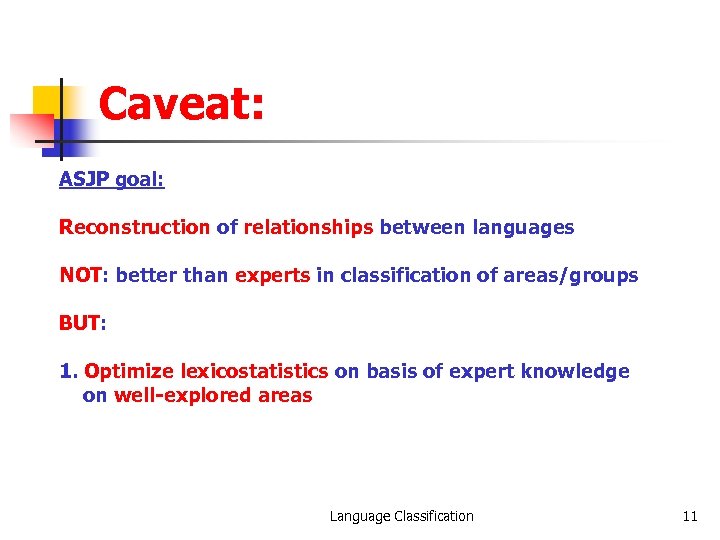 Caveat: ASJP goal: Reconstruction of relationships between languages NOT: better than experts in classification