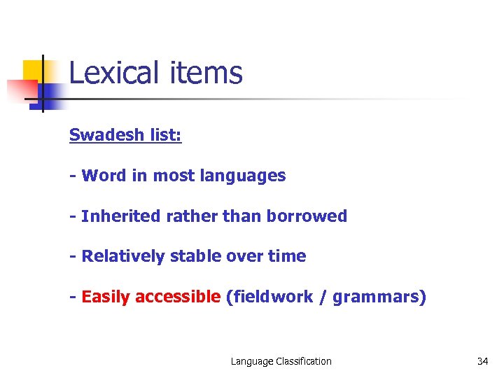 Lexical items Swadesh list: - Word in most languages - Inherited rather than borrowed