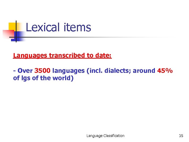 Lexical items Languages transcribed to date: - Over 3500 languages (incl. dialects; around 45%