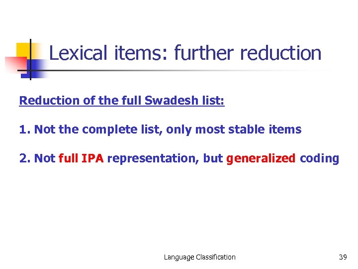 Lexical items: further reduction Reduction of the full Swadesh list: 1. Not the complete