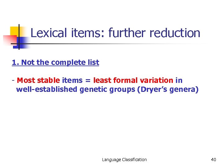 Lexical items: further reduction 1. Not the complete list - Most stable items =