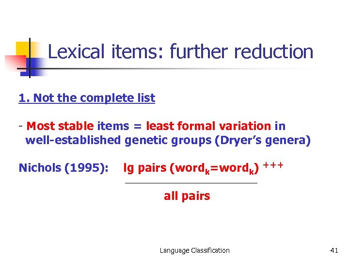 Lexical items: further reduction 1. Not the complete list - Most stable items =