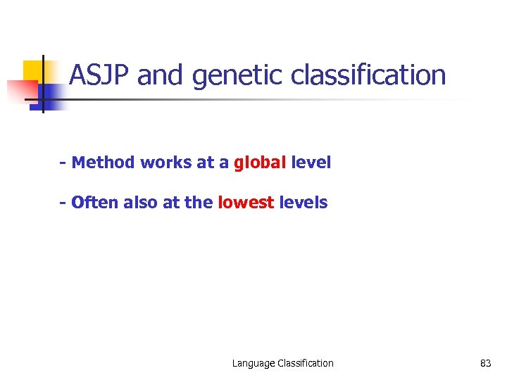 ASJP and genetic classification - Method works at a global level - Often also