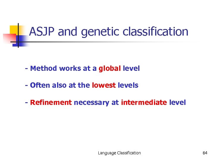 ASJP and genetic classification - Method works at a global level - Often also