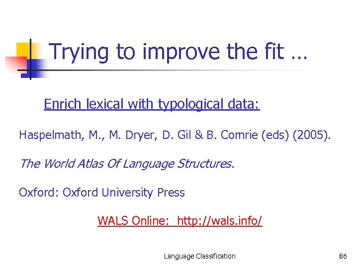 Trying to improve the fit … Enrich lexical with typological data: Haspelmath, M. Dryer,
