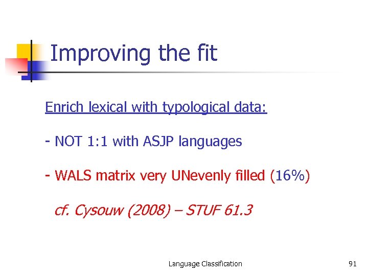 Improving the fit Enrich lexical with typological data: - NOT 1: 1 with ASJP