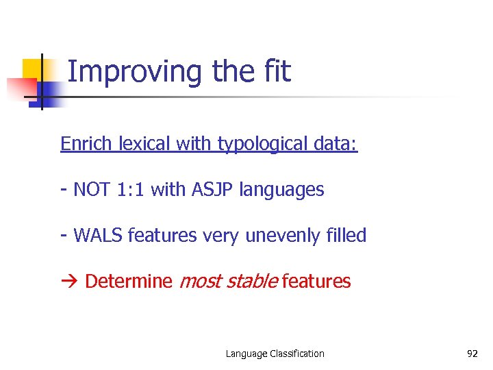 Improving the fit Enrich lexical with typological data: - NOT 1: 1 with ASJP