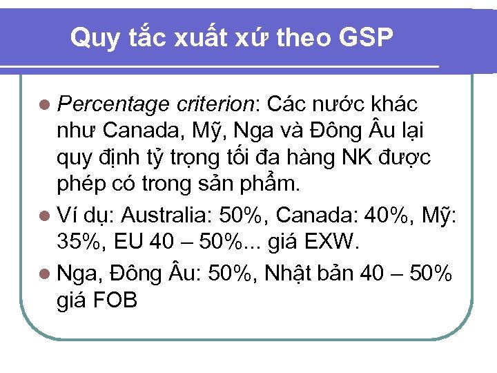 Quy tắc xuất xứ theo GSP l Percentage criterion: Các nước khác như Canada,