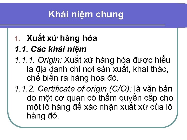 Khái niệm chung Xuất xứ hàng hóa 1. 1. Các khái niệm 1. 1.