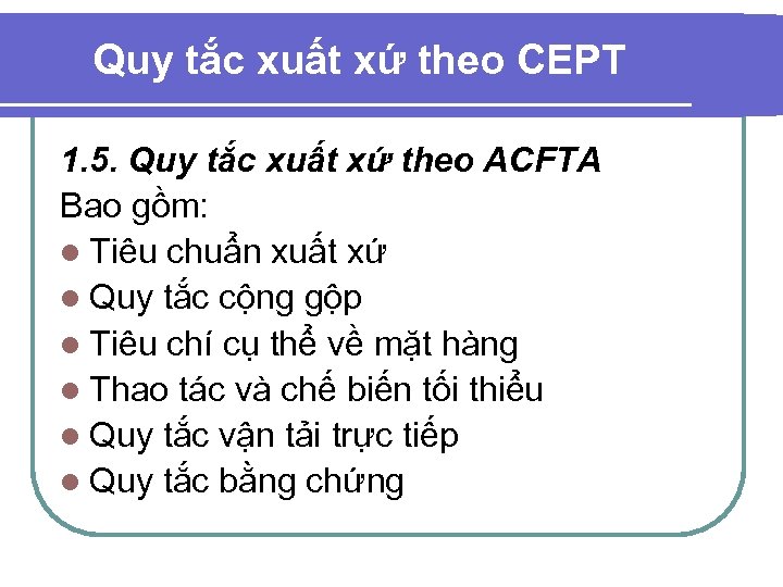 Quy tắc xuất xứ theo CEPT 1. 5. Quy tắc xuất xứ theo ACFTA