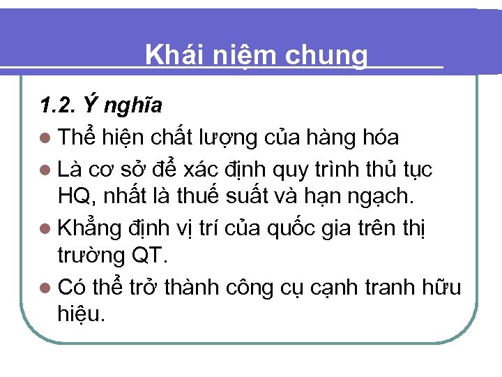 Khái niệm chung 1. 2. Ý nghĩa l Thể hiện chất lượng của hàng