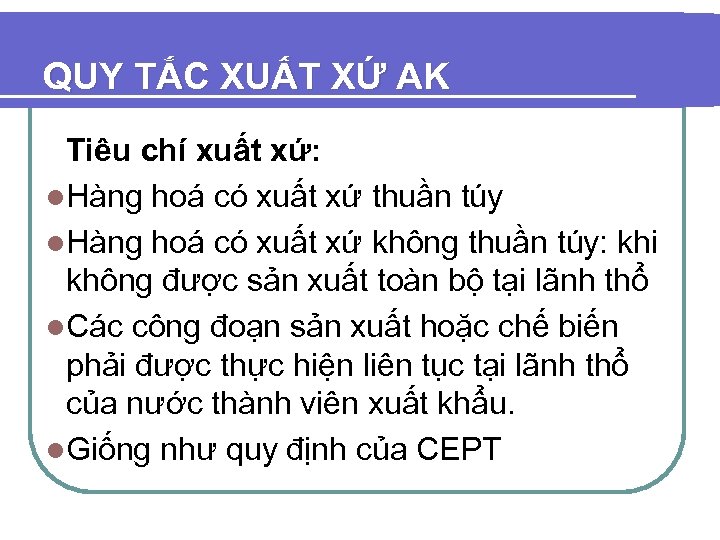 QUY TẮC XUẤT XỨ AK Tiêu chí xuất xứ: l. Hàng hoá có xuất