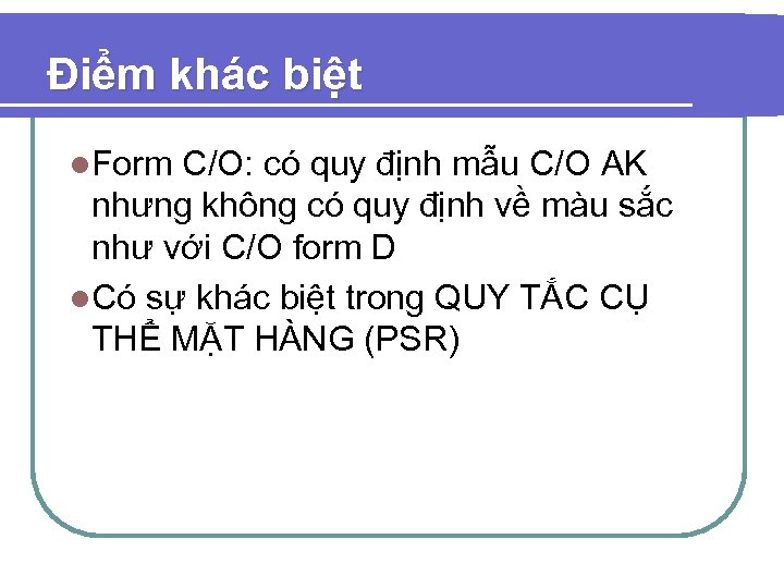 Điểm khác biệt l. Form C/O: có quy định mẫu C/O AK nhưng không