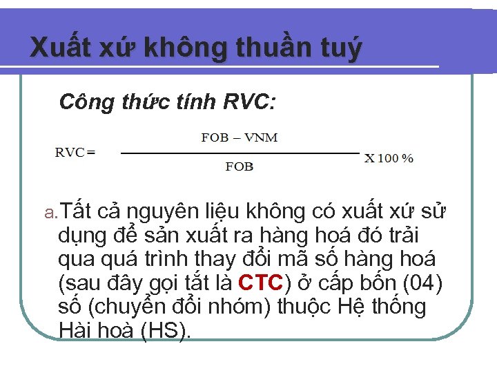Xuất xứ không thuần tuý Công thức tính RVC: a. Tất cả nguyên liệu