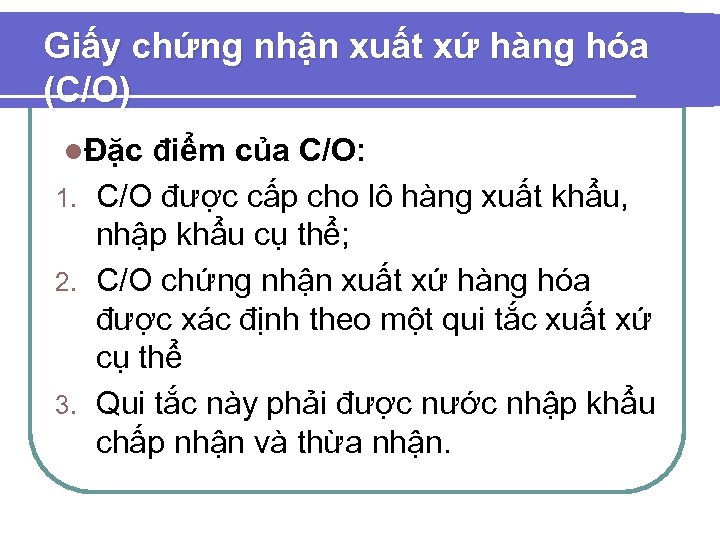 Giấy chứng nhận xuất xứ hàng hóa (C/O) lĐặc điểm của C/O: 1. C/O