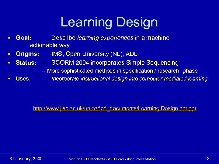 Learning Design § Goal: Describe learning experiences in a machine actionable way § Origins: