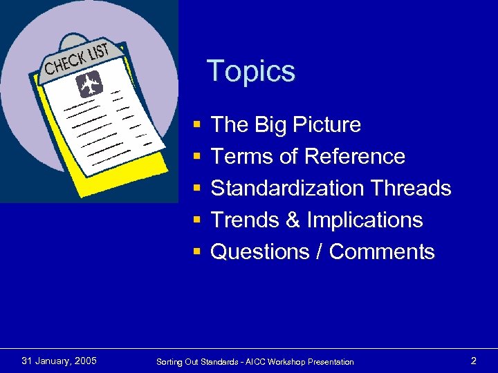 Topics § § § 31 January, 2005 The Big Picture Terms of Reference Standardization