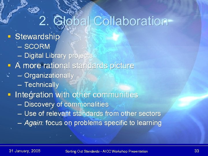 2. Global Collaboration § Stewardship – SCORM – Digital Library projects § A more
