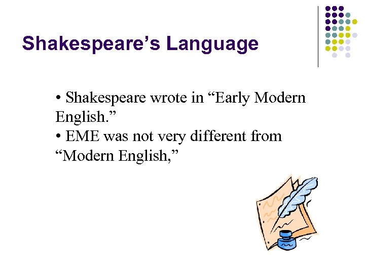Shakespeare’s Language • Shakespeare wrote in “Early Modern English. ” • EME was not