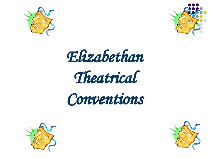 Elizabethan Theatrical Conventions 