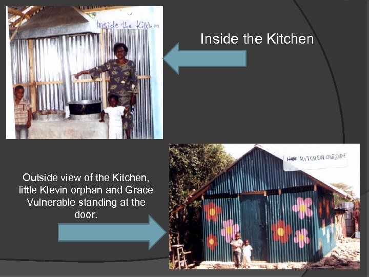 Inside the Kitchen Outside view of the Kitchen, little Klevin orphan and Grace Vulnerable