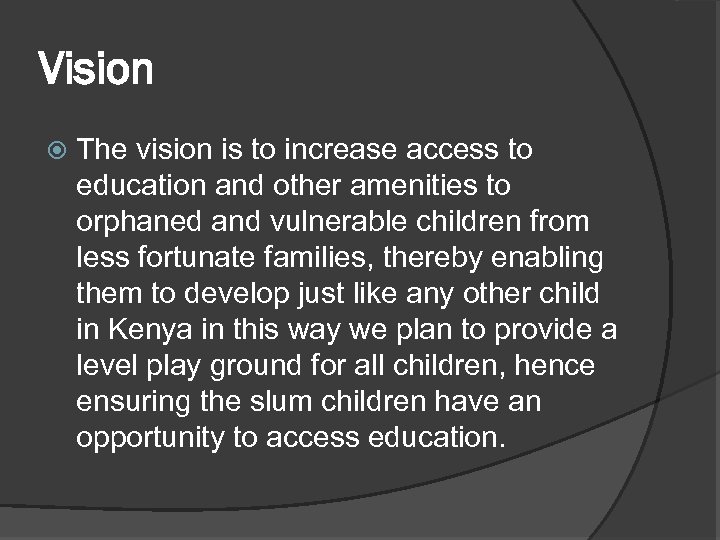 Vision The vision is to increase access to education and other amenities to orphaned