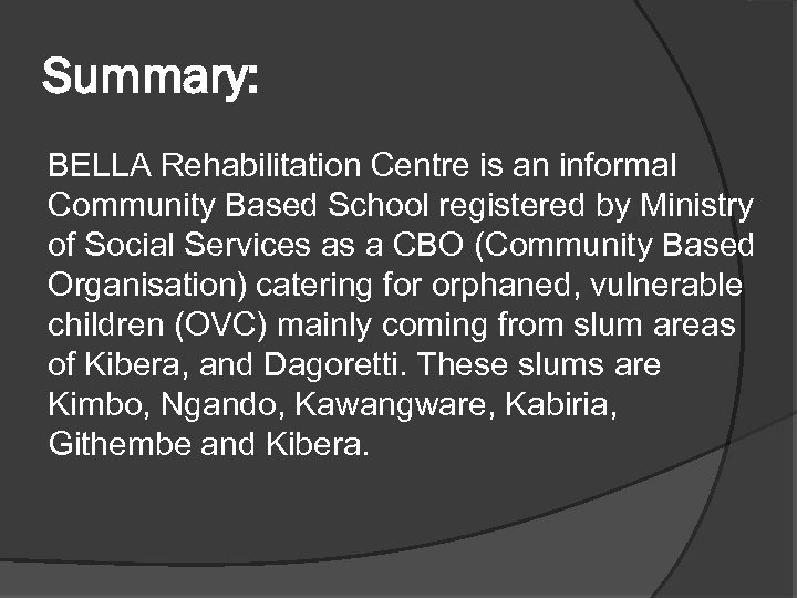 Summary: BELLA Rehabilitation Centre is an informal Community Based School registered by Ministry of