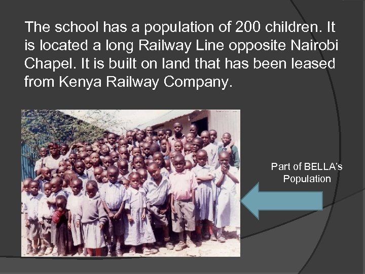 The school has a population of 200 children. It is located a long Railway