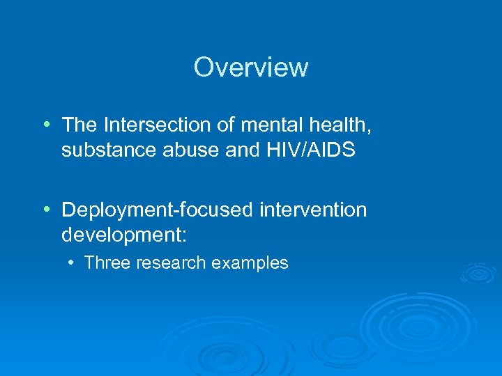 Overview • The Intersection of mental health, substance abuse and HIV/AIDS • Deployment-focused intervention