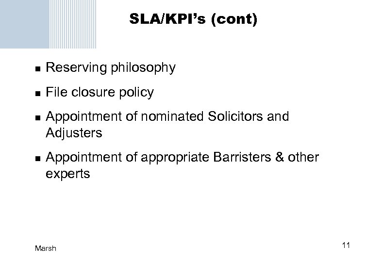 SLA/KPI’s (cont) n Reserving philosophy n File closure policy n n Appointment of nominated