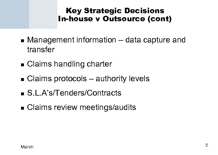 Key Strategic Decisions In-house v Outsource (cont) n Management information – data capture and