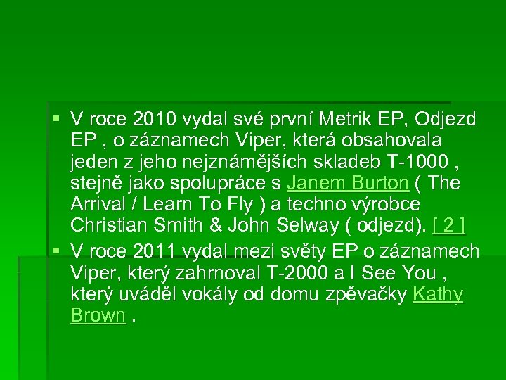 § V roce 2010 vydal své první Metrik EP, Odjezd EP , o záznamech