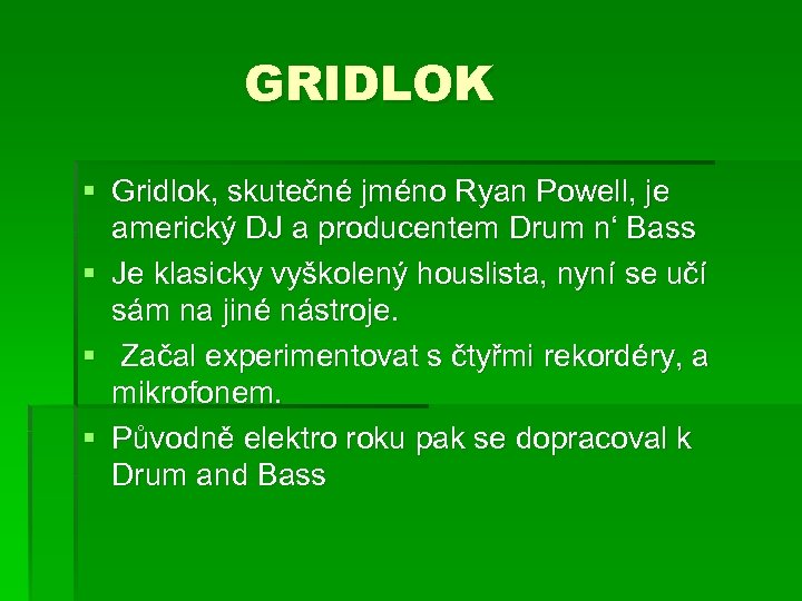 GRIDLOK § Gridlok, skutečné jméno Ryan Powell, je americký DJ a producentem Drum n‘
