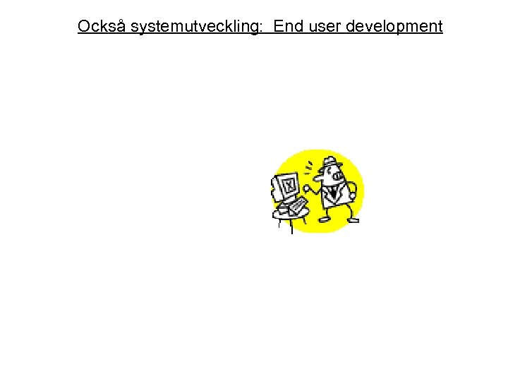 Också systemutveckling: End user development 