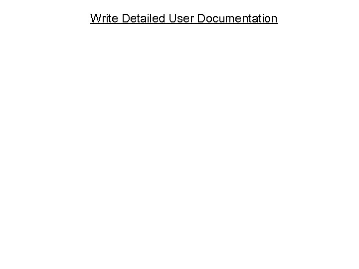 Write Detailed User Documentation 