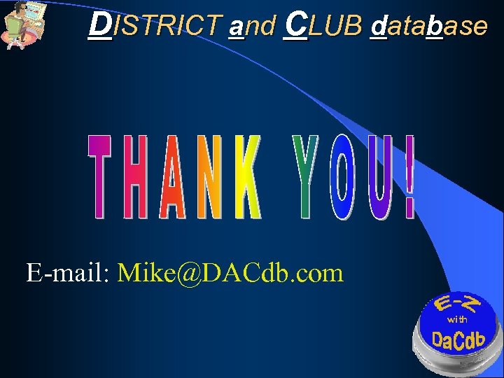 DISTRICT and CLUB database E-mail: Mike@DACdb. com 