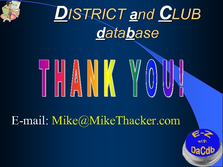 DISTRICT and CLUB database E-mail: Mike@Mike. Thacker. com 