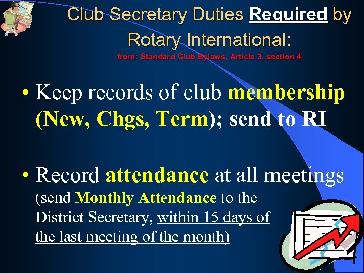 Club Secretary Duties Required by Rotary International: from: Standard Club Bylaws, Article 3, section