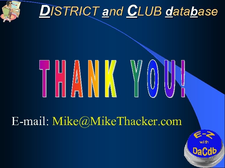 DISTRICT and CLUB database E-mail: Mike@Mike. Thacker. com 