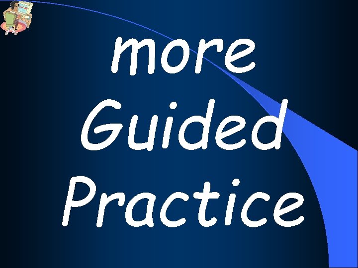 more Guided Practice 
