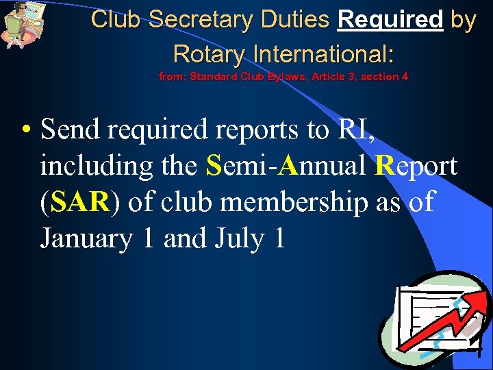 Club Secretary Duties Required by Rotary International: from: Standard Club Bylaws, Article 3, section