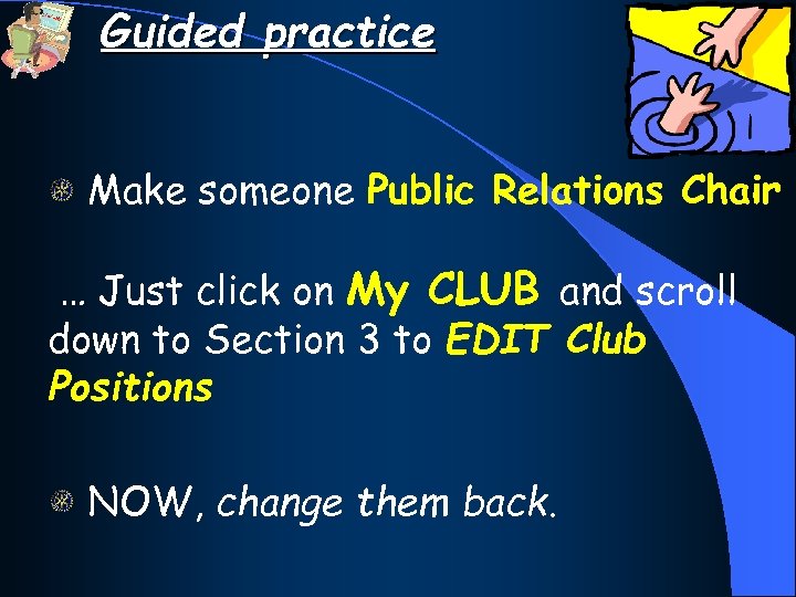 Guided practice Make someone Public Relations Chair … Just click on My CLUB and