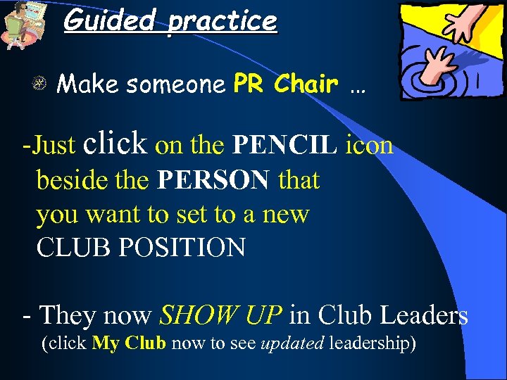 Guided practice Make someone PR Chair … -Just click on the PENCIL icon beside