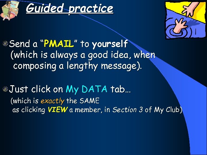Guided practice Send a “PMAIL” to yourself (which is always a good idea, when