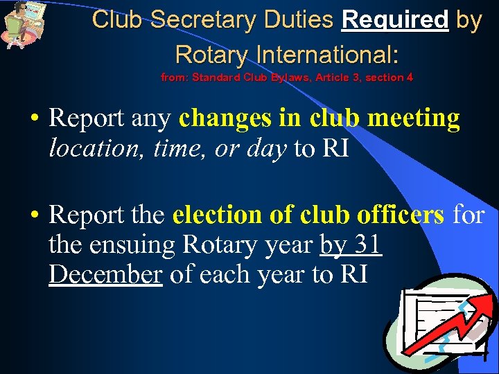 Club Secretary Duties Required by Rotary International: from: Standard Club Bylaws, Article 3, section