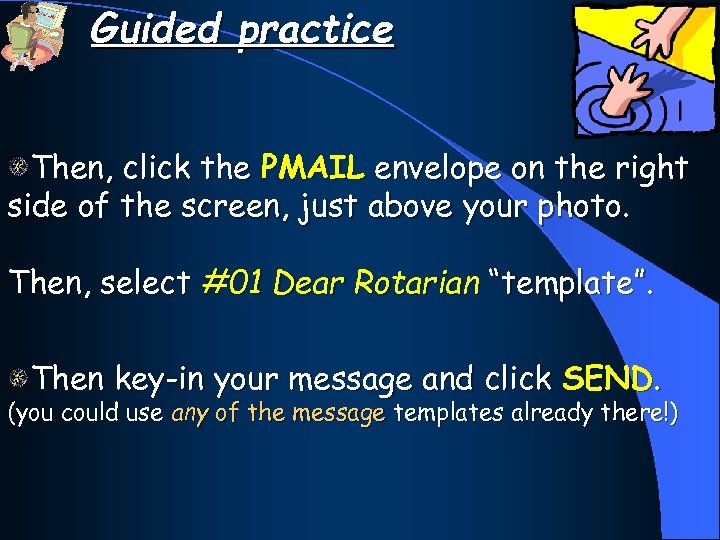 Guided practice Then, click the PMAIL envelope on the right side of the screen,