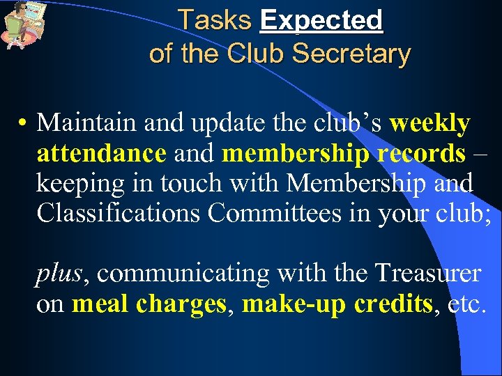 Tasks Expected of the Club Secretary • Maintain and update the club’s weekly attendance